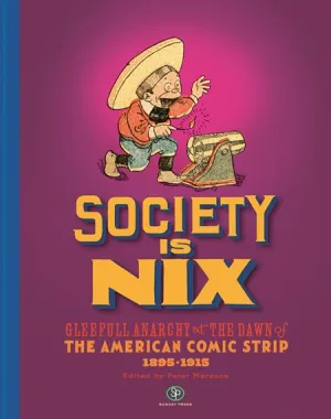 Society Is Nix Gleeful Anarchy At The Dawn Of The American Comic Strip 1895-1915 Revised Edition HC *PRE-ORDER*